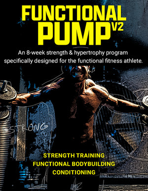 Functional Pump Volume 2: A Strength + Functional Bodybuilding Program Specifically Designed for the CrossFit Athlete