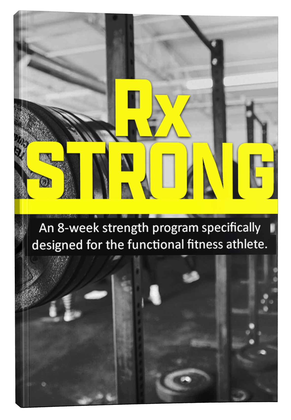 Rx Strong: An 8-Week Strength Program Specifically Designed for the CrossFit Athlete